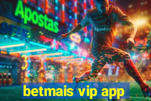 betmais vip app